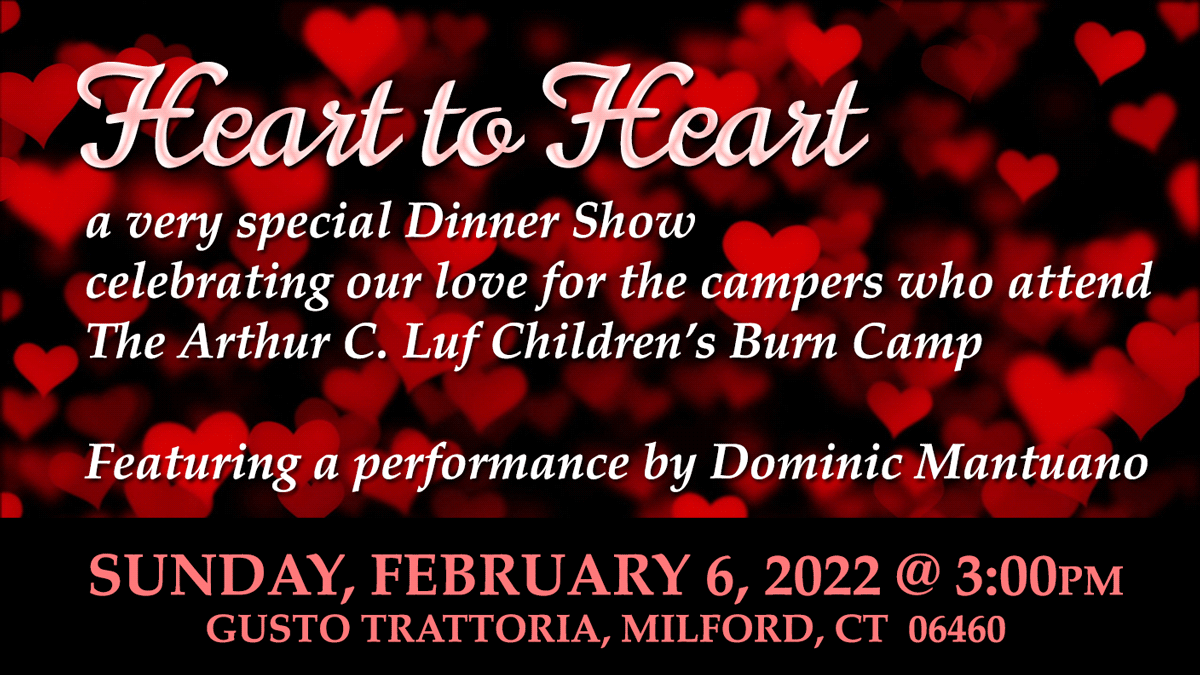 Heart to Heart Dinner Show to benefit The Arthur C. Luf Children's Burn Camp - February 6, 2022